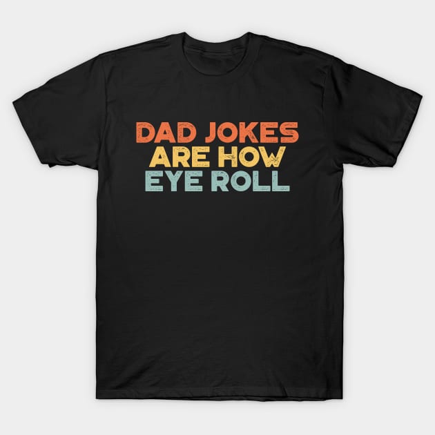 Dad Jokes Are How Eye Roll Sunset Funny Father's Day T-Shirt by truffela